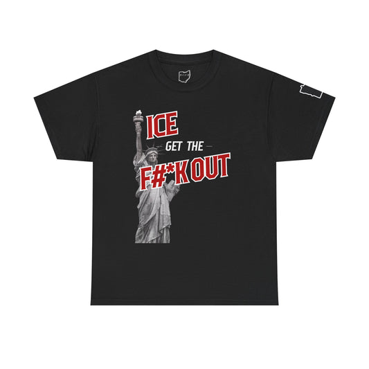 ICE Get the F#*k Out T-Shirt