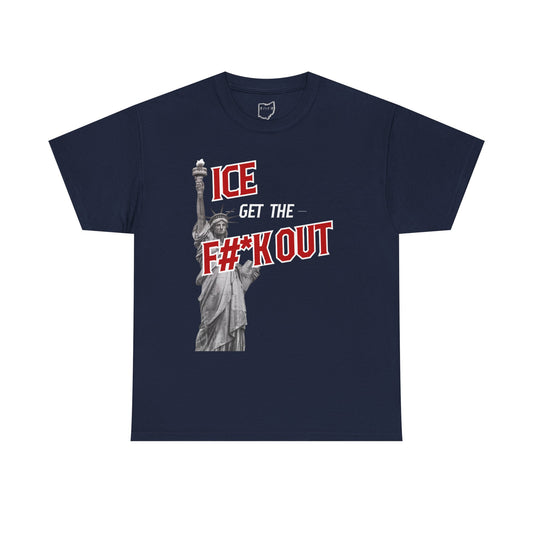 ICE Get the F#*k Out T-Shirt